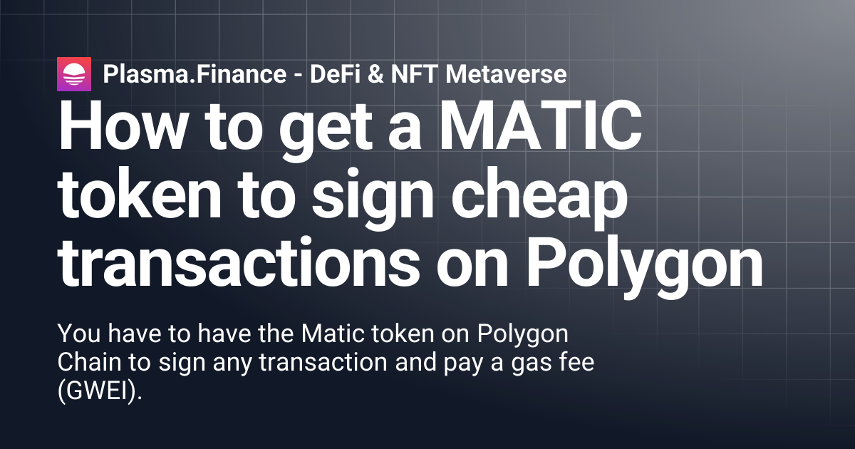 How to get a MATIC token to sign cheap transactions on Polygon | Plasma ...