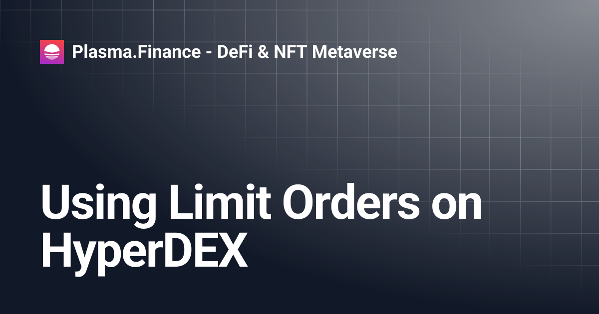 Using Limit Orders on HyperDEX | Plasma.Finance - DeFi & NFT Metaverse